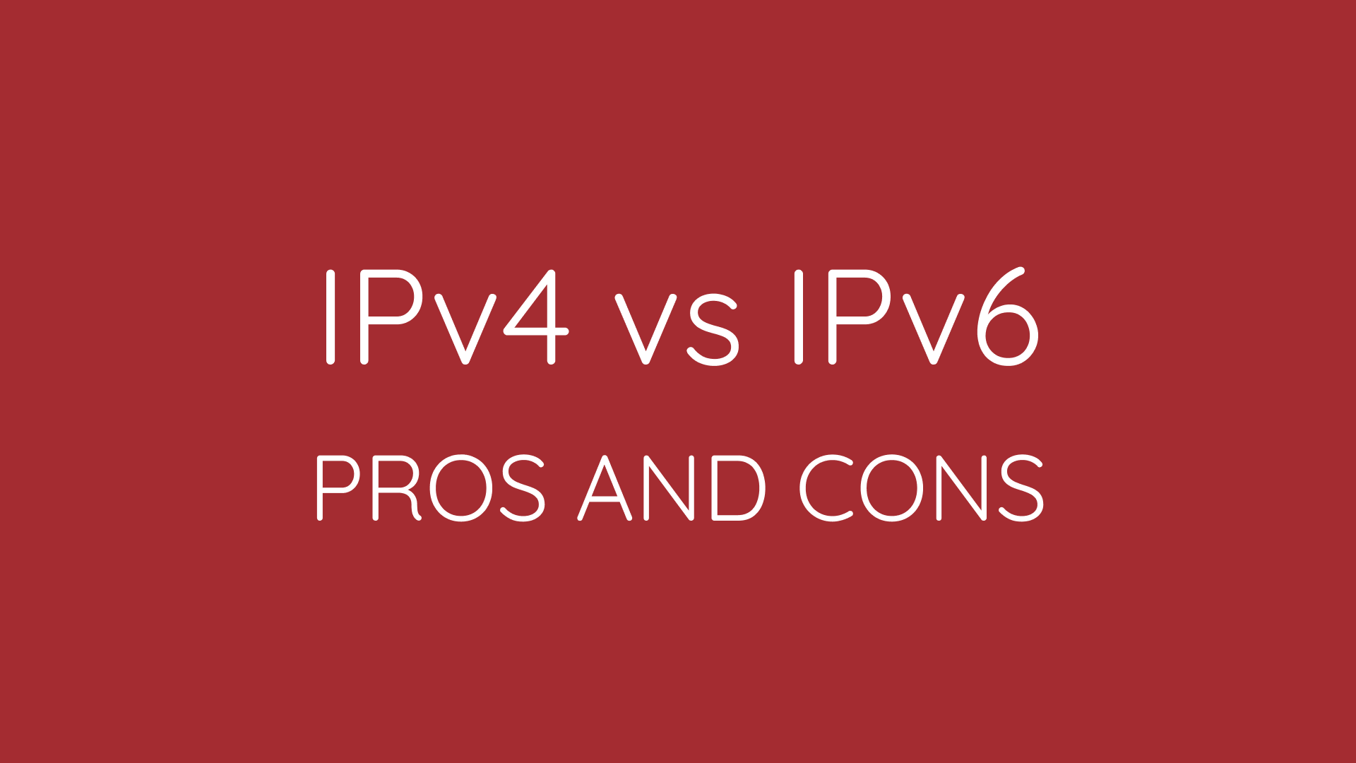 Pros And Cons Between IPv4 And IPv6 Addresses